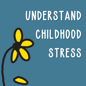 understand childhood stress